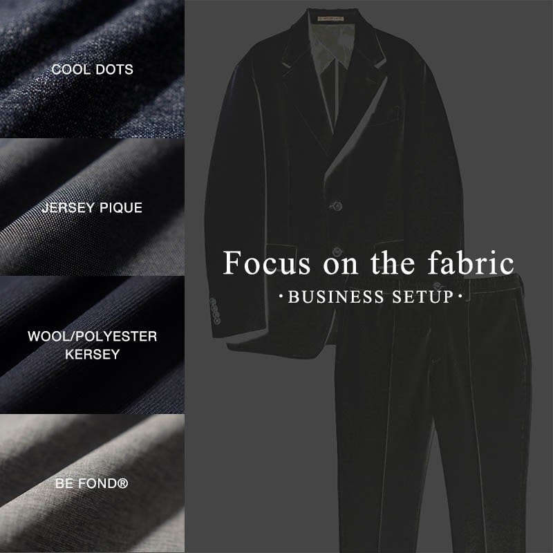 Focus on the fabric - ＜BUSINESS SETUP＞