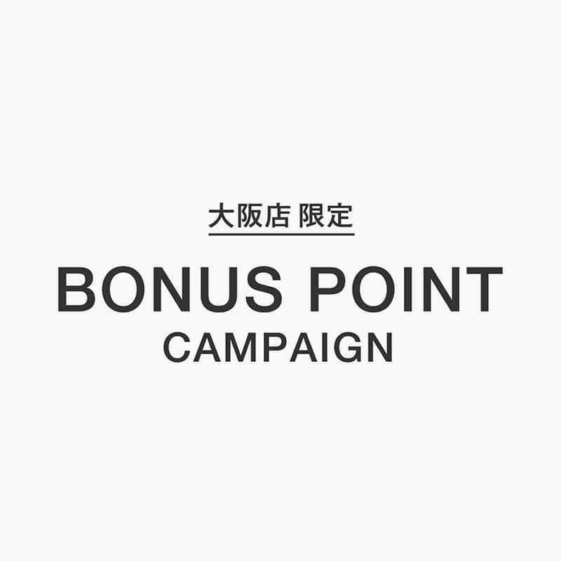 大阪店 BONUS POINT CAMPAIGN