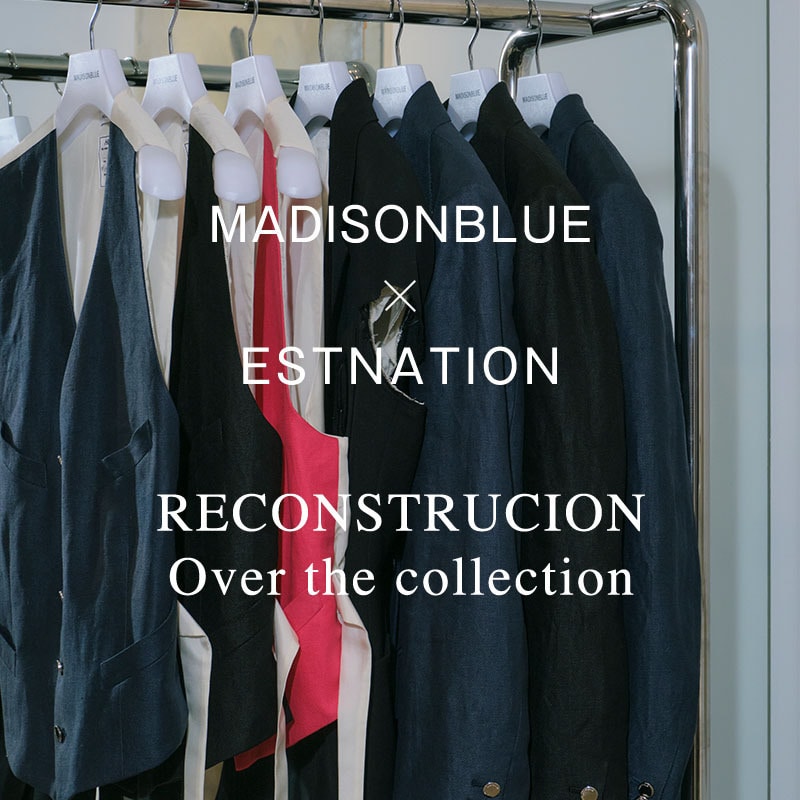 MADISONBLUE ✕ ESTNATION RECONSTRUCION～Over the collection